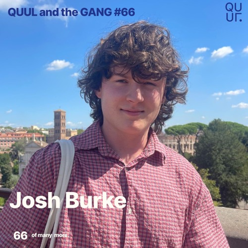 QUUL and the GANG #66 : Josh Burke