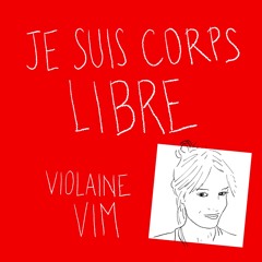 Violaine Vim - Je suis en corps Libre - EP 4 - Forces de Vie