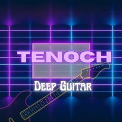 TENOCH deep guitar
