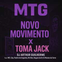 MTG - NOVO MOVIMENTO X TOMA JACK - DJ ARTHUR GUILHERME - Feat Mc's Gw,Pedrin do Engenha,MrBim,Neguin do Itr,Moisés da Torre