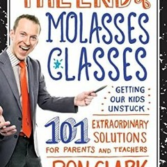 PDF DOWNLOAD The End of Molasses Classes: Getting Our Kids Unstuck--101