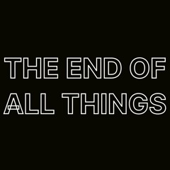 The End Of All Things
