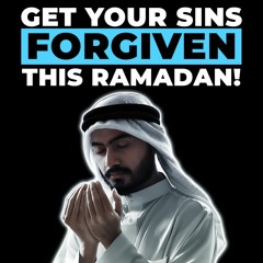 10 WAYS TO GET YOUR SINS FORGIVEN THIS RAMADAN!