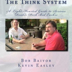 VIEW KINDLE 📂 The Think System: A Light-Hearted Guide to Serious Double Deck Bid Euc
