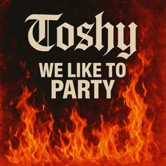 Toshy - We Like To Party!