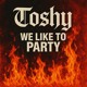 on Toshy - We Like To Party!