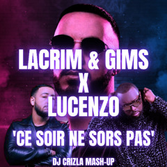 LACRIM & GIMS X LUCENZO - CE SOIR NE SORS PAS (DJ CRIZLA MASH-UP)
