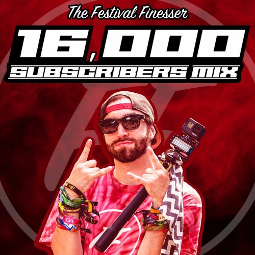 FESTIVAL FINESSER 16,000 SUBSCRIBERS MIX