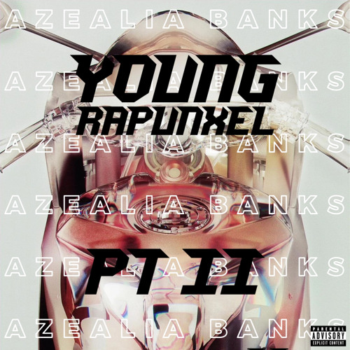 YUNG RAPUNXEL PT. II - Azealia Banks