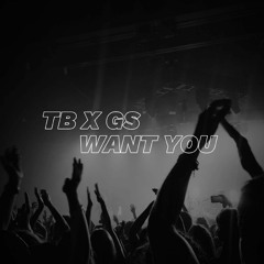 TB X GS - WANT YOU