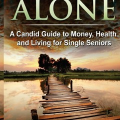 free read Aging Alone: A Candid Guide to Money, Health and Living for Single Seniors