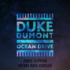 Duke Dumont - Ocean Drive (Jones Vendera Future Rave Bootleg)