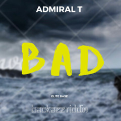 Admiral T - Bad [Backazz Riddim]
