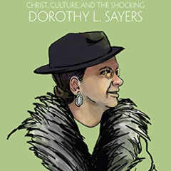 [Free] EBOOK 📑 Subversive: Christ, Culture, and the Shocking Dorothy L. Sayers by  C