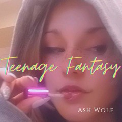 Teenage Fantasy - Ash Wolf [Ash_Wolf81]