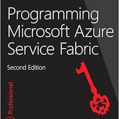 Get [PDF EBOOK EPUB KINDLE] Programming Microsoft Azure Service Fabric (Developer Ref