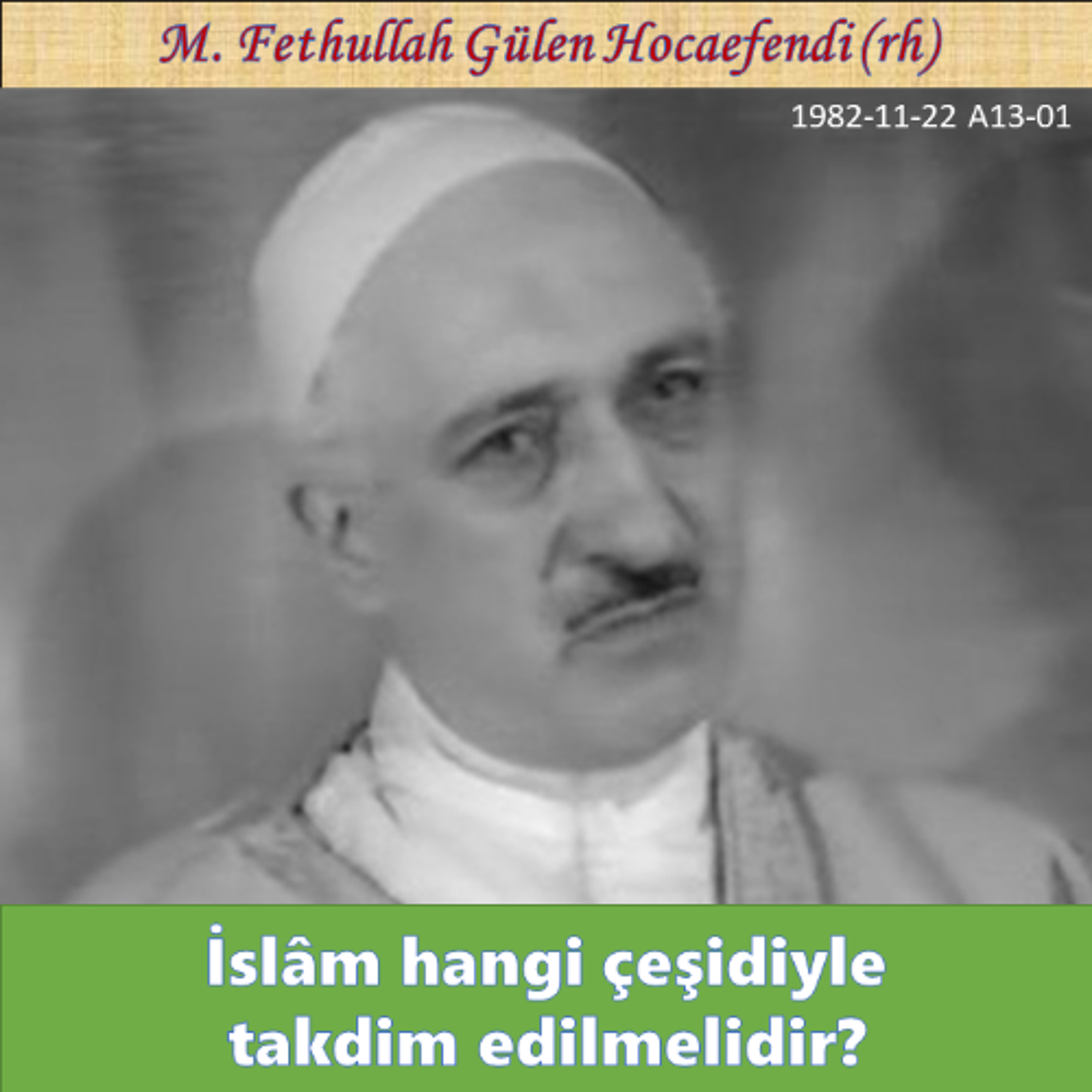 1982-11-22 A13-01 İslâm hangi çeşidiyle takdim edilmelidir? episode artwork