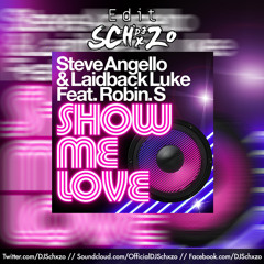 Show Me Love (Schxzo "Need It" Edit) - Steve Angello x Laidback Luke x Robin S vs. Ship Wrek