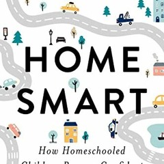 @*Home Smart - How Homeschooled Children Become Confident, Independent Adults BY Prof. Ari Neum