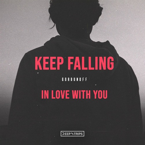 Gorbunoff - Keep On Falling in love with you (Original Mix)