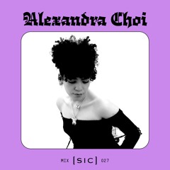[sic] 027: Alexandra Choi