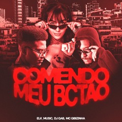 ELK X DJ GAB - Comendo Meu Bctão... (Ft. MC GIBIZINHA)
