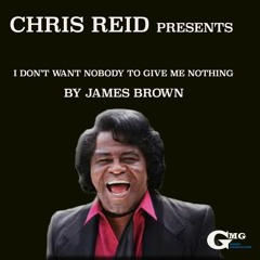 James Brown - I Don't Want Nobody To Give Me Nothing - Cover By Chris Reid
