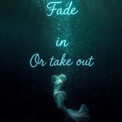 Fade In Or Take Out