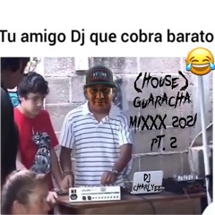 Dj CharlyEE (House)Guaracha Mixxx 2021 pt. 2