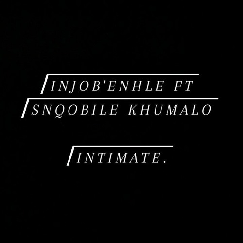 Intimate ft Snqobile Khumalo