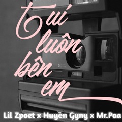 Tui Luôn Bên Em - Lil Zpoet x Huyền Gyny ( Prod by Mr.Paa )