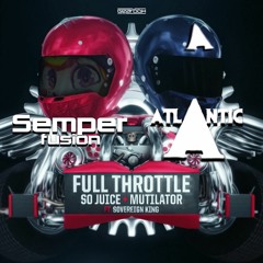 Mutilator x So Juice x Sovereign King - Full Throttle (Semperfusion x Atlantic Rawtempo Edit)