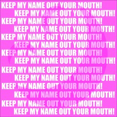 CMNNMY - Keep My Name Out Your Mouth