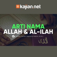 Arti Nama Allah dan Al Ilah - Ustadz Johan Saputra Halim, M.H.I. - Fiqih al-Asma' al-Husna