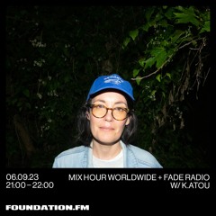 FOUNDATION.FM | MIX HOUR WORLDWIDE w/ K.atou