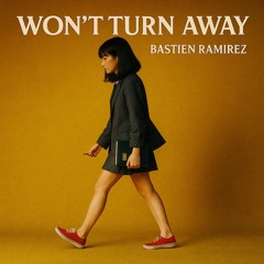 Bastien Ramirez - Won’t Turn Away