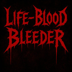 Life-Blood Bleeder