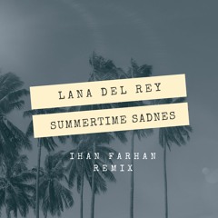 Lana Del Rey - Summertime Sadness (Ihan Farhan Remix)
