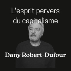 L'esprit pervers du capitalisme. Théologie et anthropologie libérale. Dany Robert Dufour