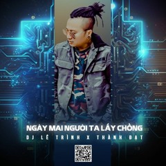 DJ LE TRINH - NGAY MAI NGUOI TA LAY CHONG ( BẢN DÀNH CHO DJ )