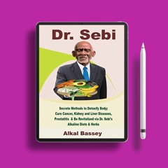 Dr. Sebi: Secrete Methods to Detoxify Body; Cure Cancer, Kidney and Liver Diseases, Prostatitis