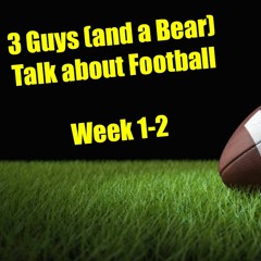 Three Guys (And a Bear) Talk About Football - 2023-2024 NFL Week 1-2