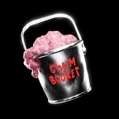 ♕ CHUM BUCKET ♕