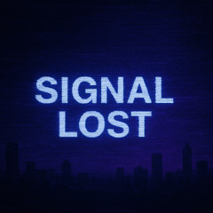 Signal Lost