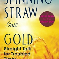 ⚡Read🔥Book Spinning Straw Into Gold: Straight Talk for Troubled Times (2013) Paperback