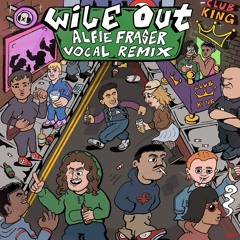 Wile Out (Alfie Fraser vocal edit)