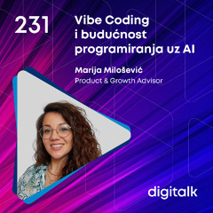 Vibe Coding i budućnost programiranja uz AI I Marija Milošević I DigiTalk EP 231
