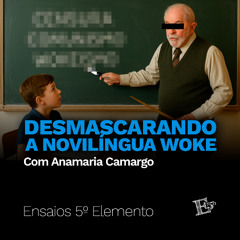 Desmascarando a NOVILINGUA Woke | com Anamaria Camargo