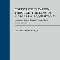 [Get] [KINDLE PDF EBOOK EPUB] Corporate Taxation Through the Lens of Mergers and Acquisitions: Inclu