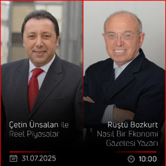 Rüştü Bozkurt - Çetin Ünsalan ile Reel Piyasalar